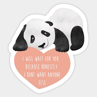 Panda Loving Heart - I will wait for you because honestly I dont want anyone else - Happy Valentines Day Sticker